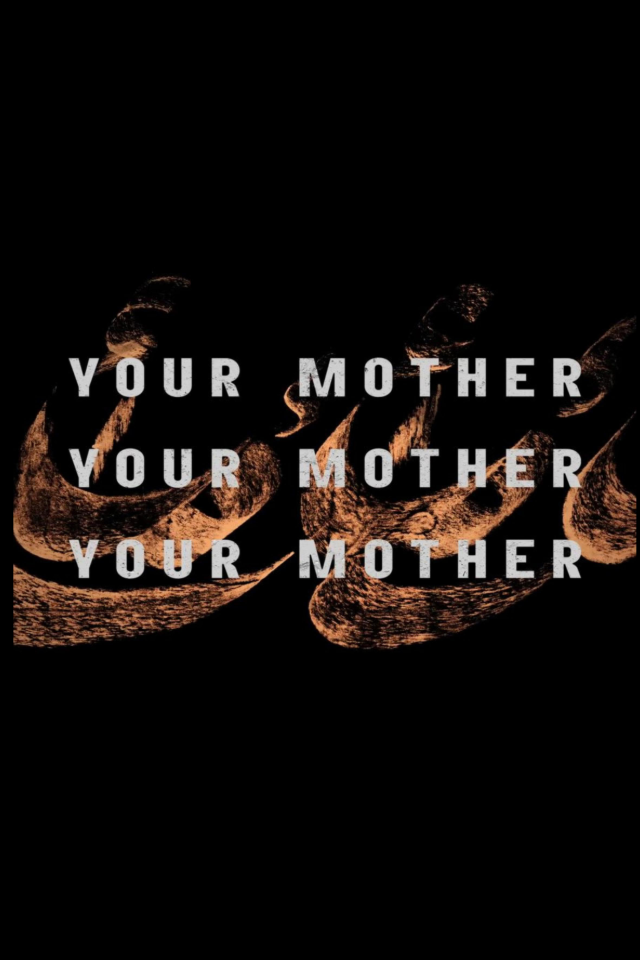 你的母亲，你的母亲，你的母亲 Your Mother Your Mother Your Mother